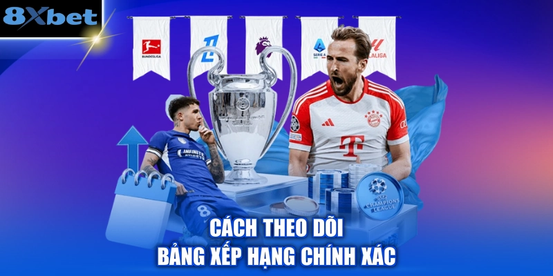 Cách theo dõi bảng xếp hạng chính xác