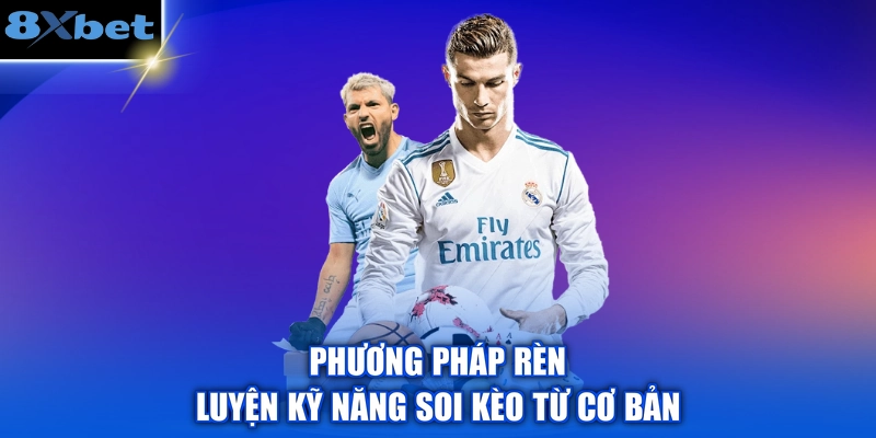 Phương pháp rèn luyện kỹ năng soi kèo từ cơ bản