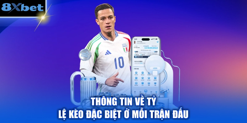 Thông tin về tỷ lệ kèo đặc biệt ở mỗi trận đấu